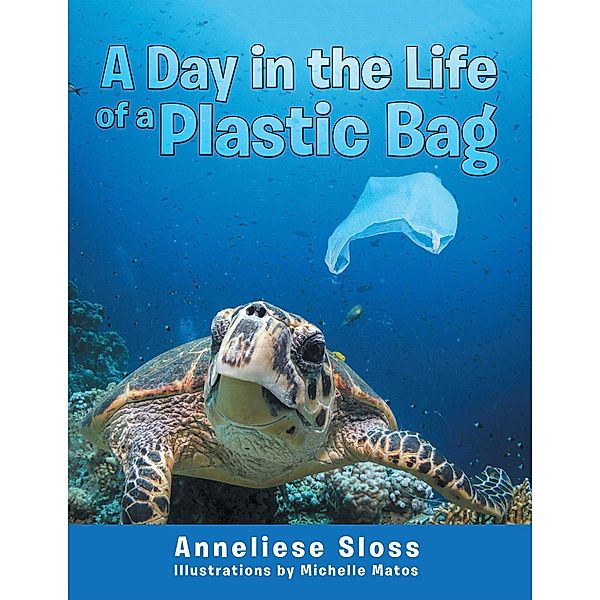 A Day in the Life of a Plastic Bag, Anneliese Sloss