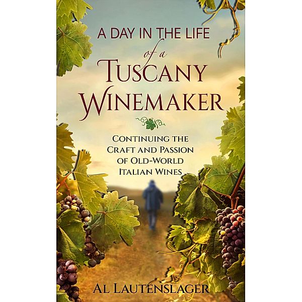 A Day In The Life of a Tuscany Winemaker, Al Lautenslager