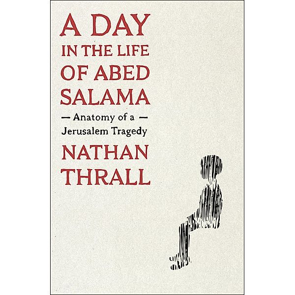 A Day in the Life of Abed Salama, Nathan Thrall