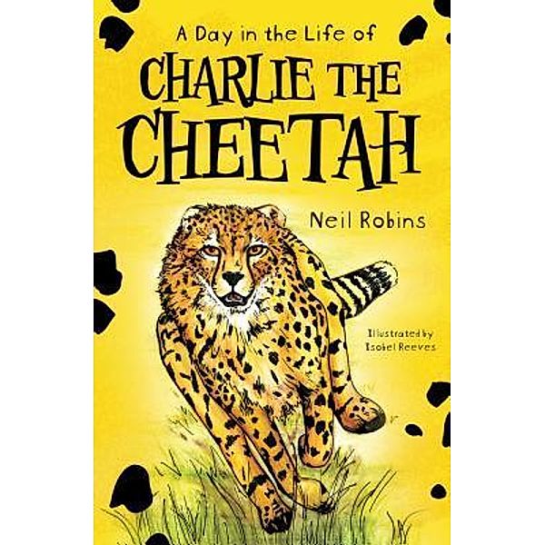 A Day in the Life of Charlie the Cheetah, Neil Robins