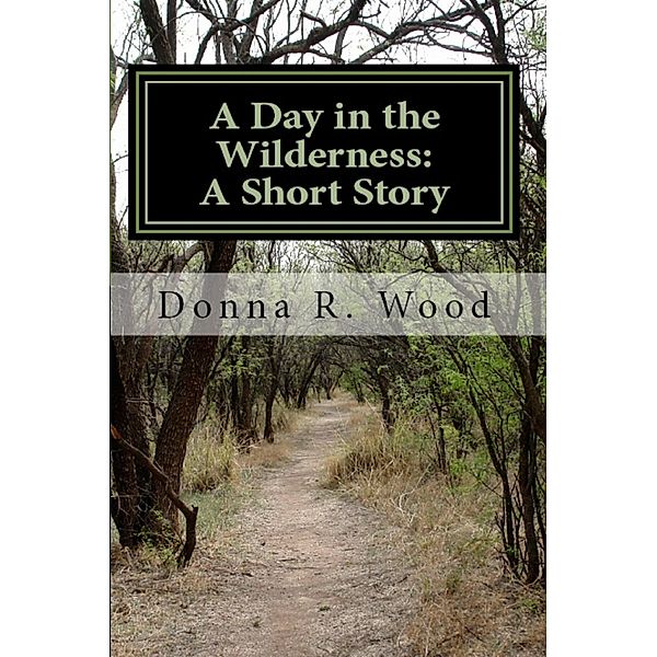 A Day in the Wilderness: A Short Story, Donna R. Wood