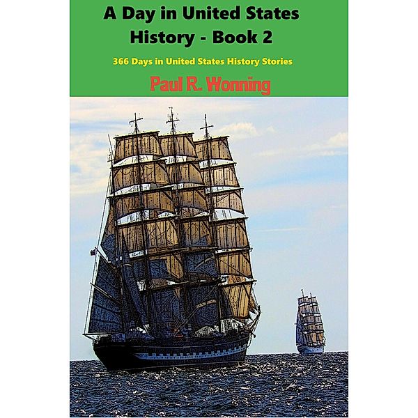 A Day in United States History - Book 2 (366 Days in History Series, #2) / 366 Days in History Series, Paul R. Wonning