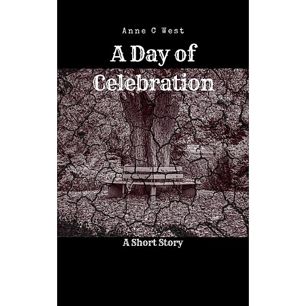A Day of Celebration (Short Stories, #1) / Short Stories, Anne C West