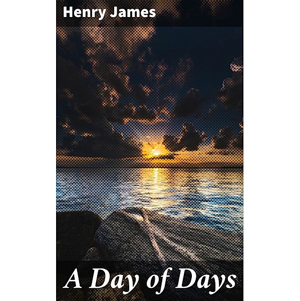 A Day of Days, Henry James