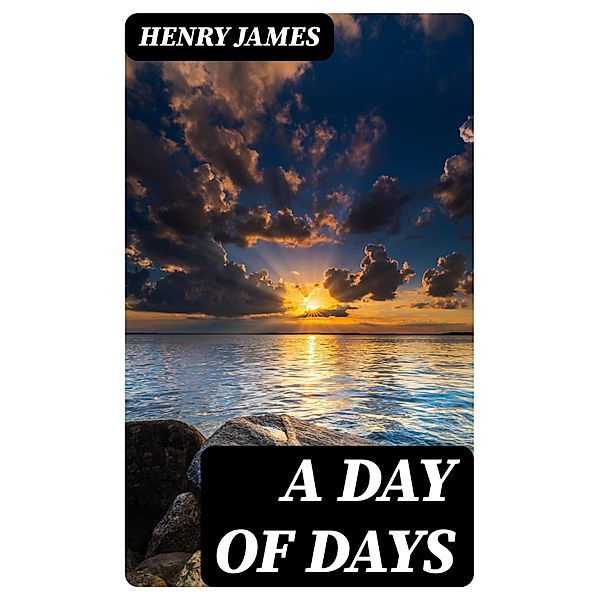 A Day of Days, Henry James