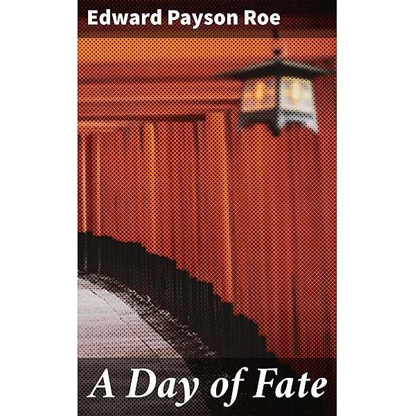 A Day of Fate, Edward Payson Roe