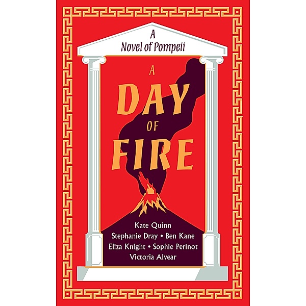 A Day of Fire, Kate Quinn, Stephanie Dray, Ben Kane, Eliza Knight, Sophie Perinot, Vicky Alvear