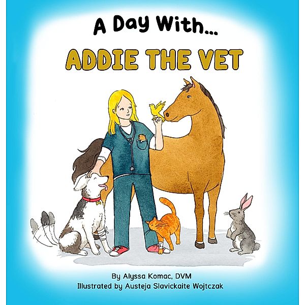 A Day With Addie the Vet (A Day With Series) / A Day With Series, Alyssa Komac