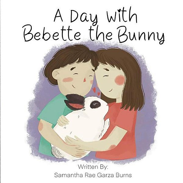 A Day with Bebette the Bunny, Samantha Rae Garza Burns