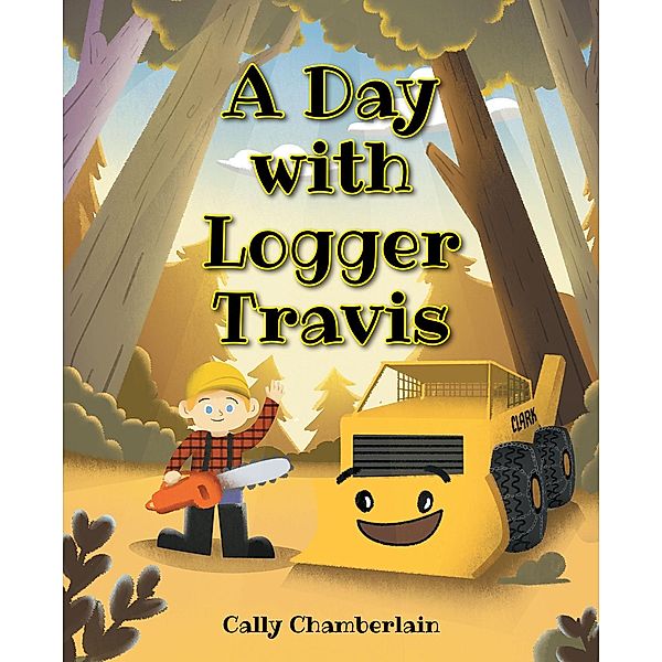 A Day with Logger Travis, Cally Chamberlain