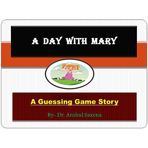 A Day With Mary:A Guessing Game Story (Children's Story Books), Anshul Saxena