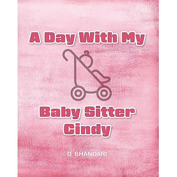 A Day With My Baby Sitter Cindy, D. Bhandari