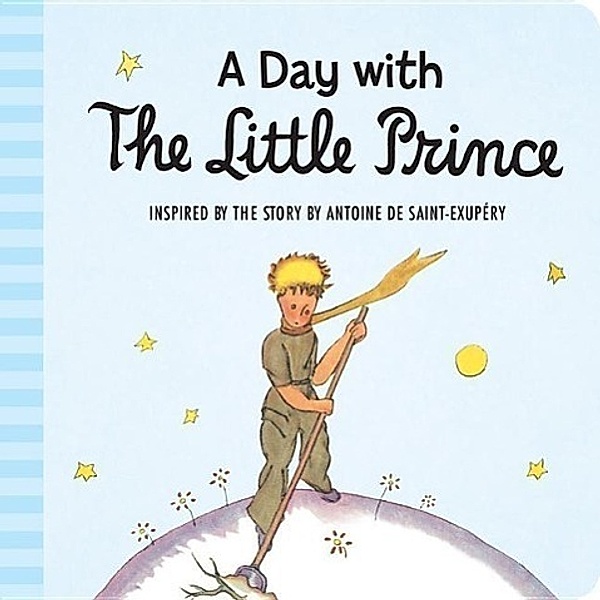 A Day with the Little Prince (Padded Board Book), Antoine de Saint-Exupery