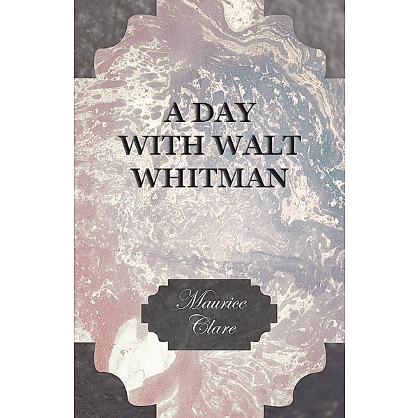 A Day with Walt Whitman, Maurice Clare