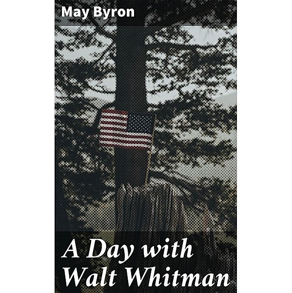 A Day with Walt Whitman, May Byron