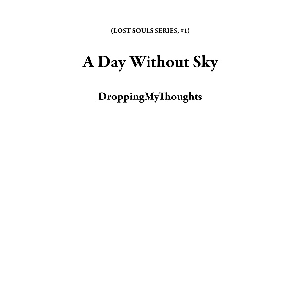 A Day Without Sky (LOST SOULS SERIES, #1) / LOST SOULS SERIES, DroppingMyThoughts