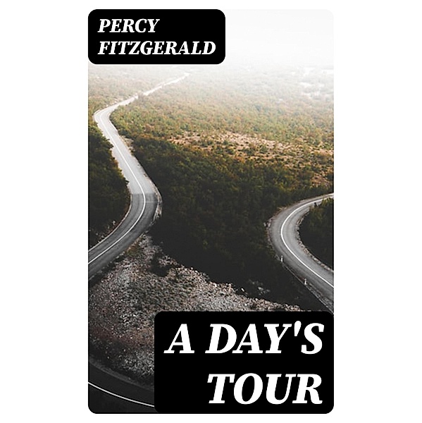 A Day's Tour, Percy Fitzgerald