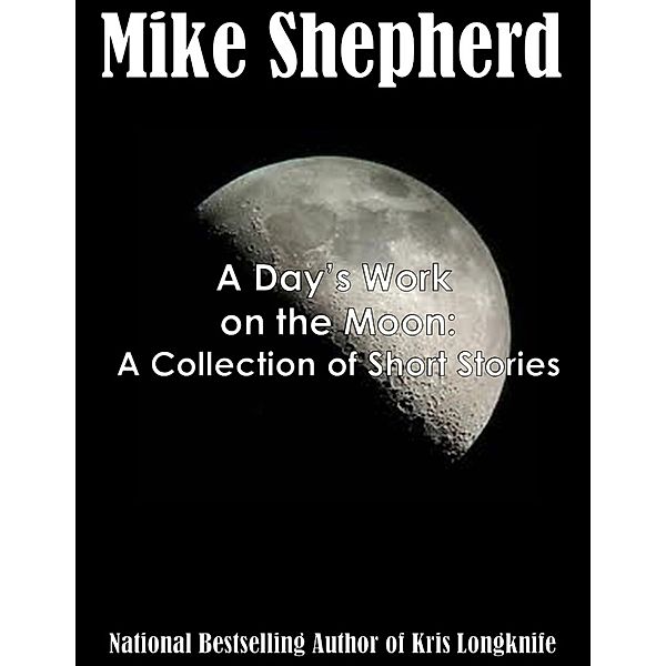 A Day's Work on the Moon: A Collection of Short Stories, Mike Shepherd