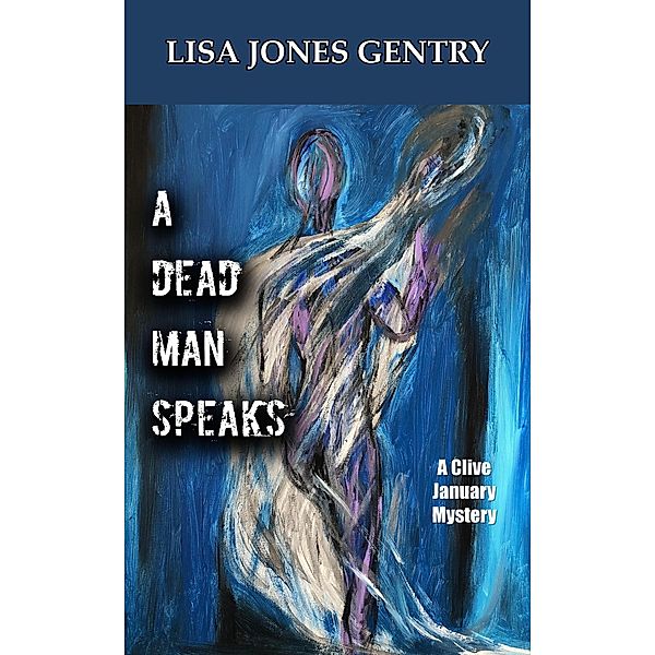 A Dead Man Speaks (A CLIVE JANUARY MYSTERY, #1) / A CLIVE JANUARY MYSTERY, Lisa Jones Gentry