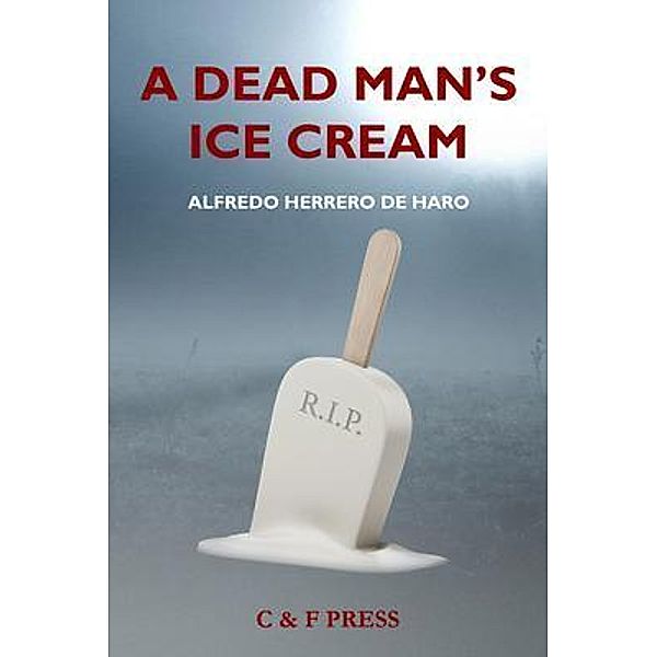 A Dead Man's Ice Cream / C & F Press, Alfredo Herrero de Haro