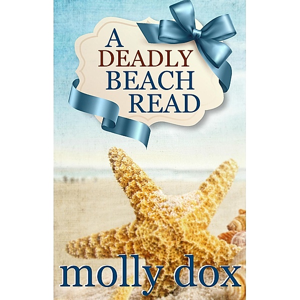 A Deadly Beach Read (Cozy Mystery Beach Reads, #2) / Cozy Mystery Beach Reads, Molly Dox