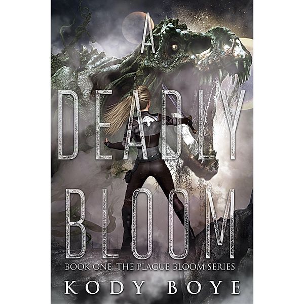 A Deadly Bloom (The Plague Bloom, #1) / The Plague Bloom, Kody Boye