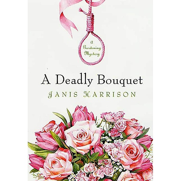 A Deadly Bouquet / Bretta Solomon Gardening Mysteries Bd.4, Janis Harrison