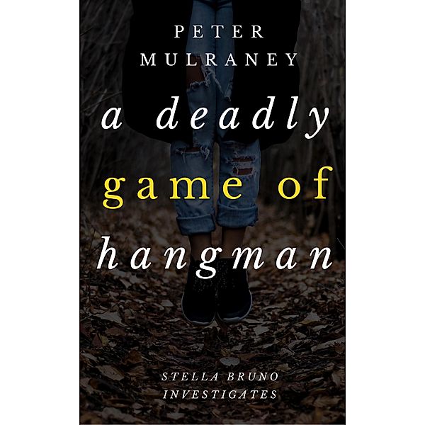 A Deadly Game of Hangman (Stella Bruno Investigates, #4) / Stella Bruno Investigates, Peter Mulraney