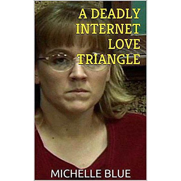 A Deadly Internet Love Triangle, Michelle Blue
