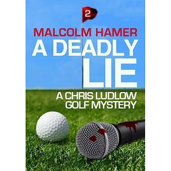 A Deadly Lie / Chris Ludlow Golf Mysteries Bd.2, Malcolm Hamer