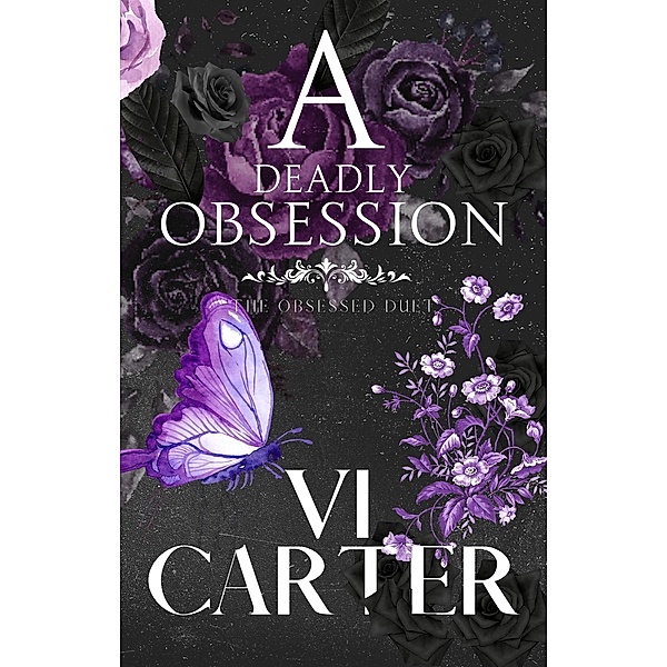 A Deadly Obsession: Dark Romance Suspense (The Obsessed Duet, #1) / The Obsessed Duet, Vi Carter
