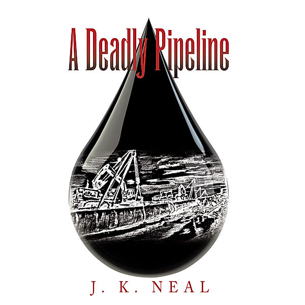 A Deadly Pipeline, J. K. Neal