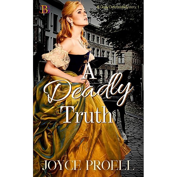 A Deadly Truth (A Cady Delafield Mystery, #1) / A Cady Delafield Mystery, Joyce Proell