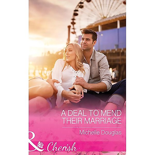 A Deal To Mend Their Marriage (Mills & Boon Cherish) / Mills & Boon Cherish, Michelle Douglas