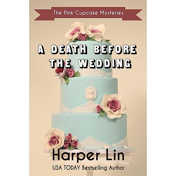 A Death Before the Wedding (A Pink Cupcake Mystery, #10) / A Pink Cupcake Mystery, Harper Lin