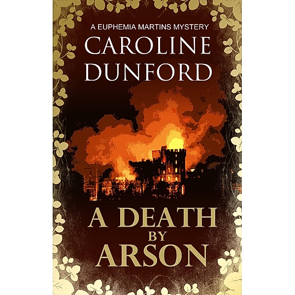 A Death by Arson (Euphemia Martins Mystery 9) / A Euphemia Martins Mystery Bd.9, Caroline Dunford
