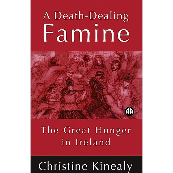 A Death-Dealing Famine, Christine Kinealy