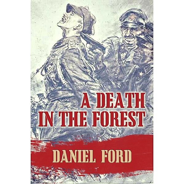 A Death in the Forest: The U.S. Congress Investigates the Murder of 22,000 Polish Prisoners of War in the Katyn Massacres of 1940 - Was Stalin or Hitler Guilty?, Daniel Ford