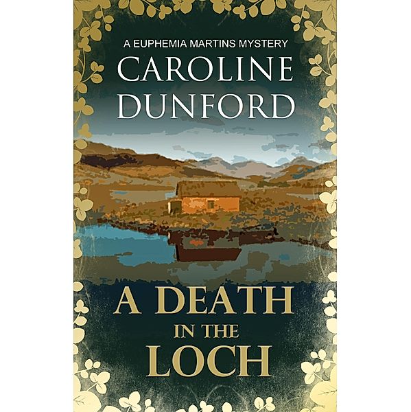 A Death in the Loch (Euphemia Martins Mystery 6) / A Euphemia Martins Mystery Bd.6, Caroline Dunford