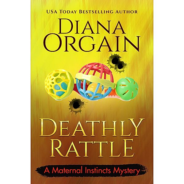 A Deathly Rattle (A Maternal Instincts Mystery, #7) / A Maternal Instincts Mystery, Diana Orgain