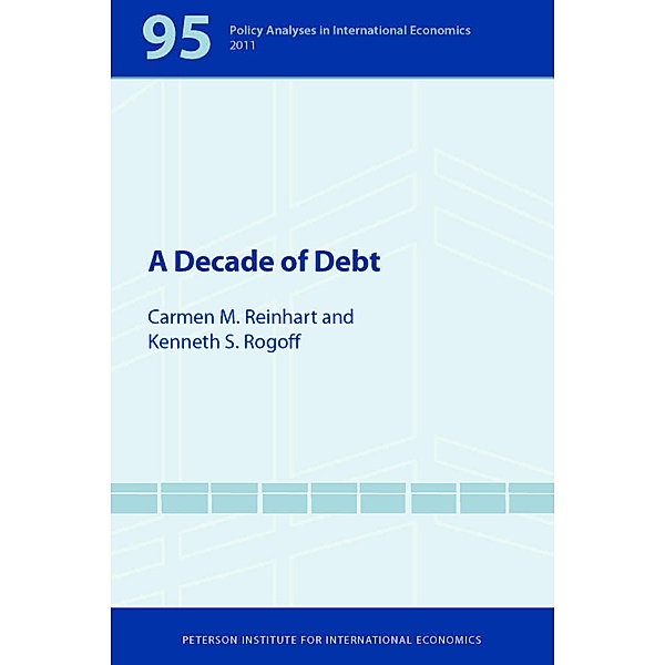 A Decade of Debt / Policy Analyses in International Economics, Carmen Reinhart, Kenneth Rogoff