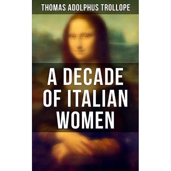 A Decade of Italian Women, Thomas Adolphus Trollope
