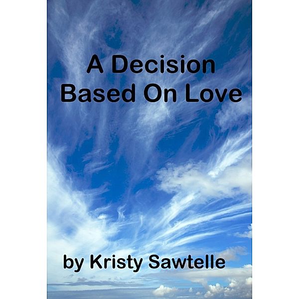 A Decision Based On Love, Kristy Sawtelle