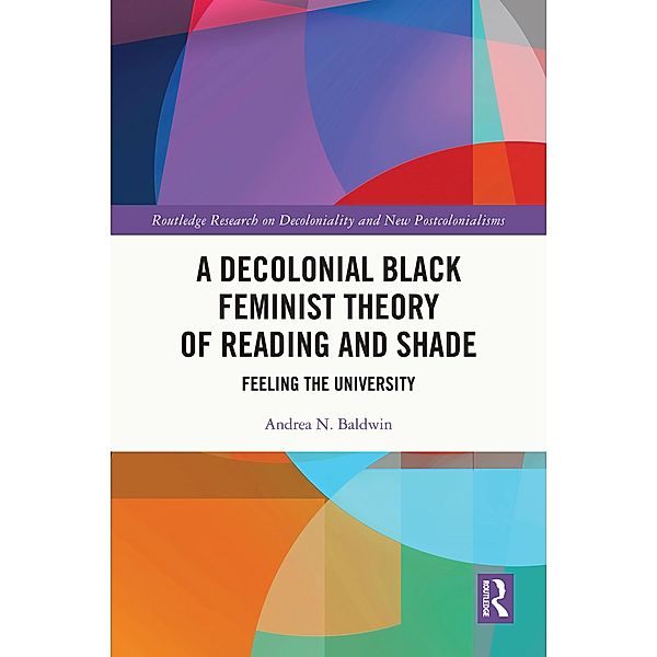 A Decolonial Black Feminist Theory of Reading and Shade, Andrea N. Baldwin