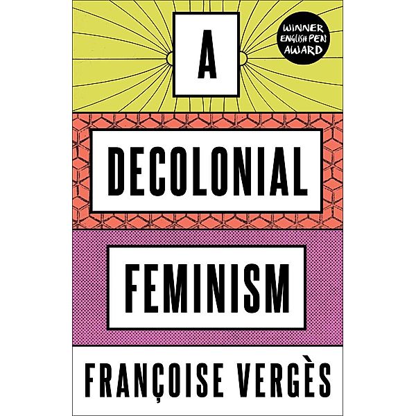 A Decolonial Feminism, Françoise Vergès