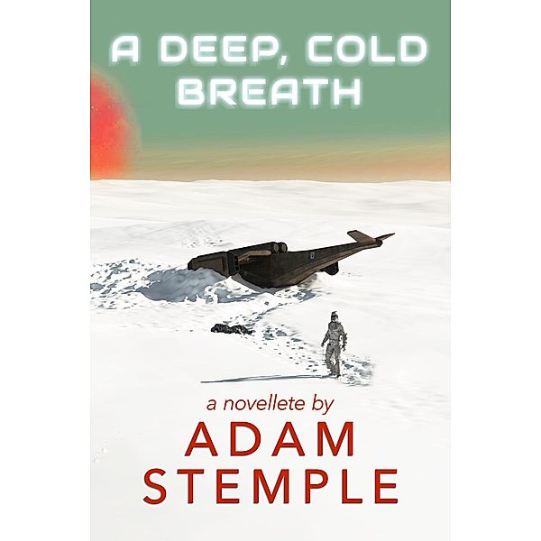 A Deep, Cold Breath - A Novelette, Adam Stemple