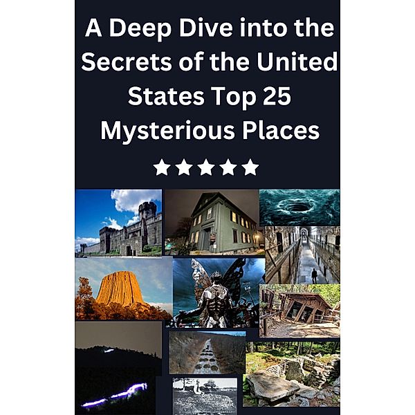 A Deep Dive into the Secrets of the United States Top 25 Mysterious Places, Isabella Stephen, Mohammed Farhan