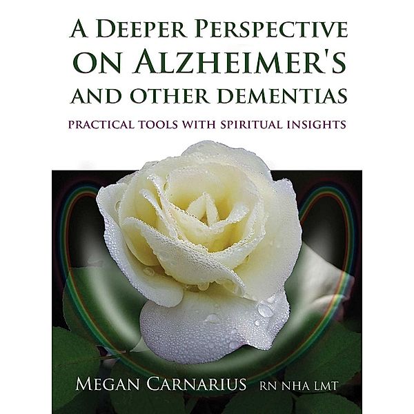 A Deeper Perspective on Alzheimer's and other Dementias, Megan Carnarius