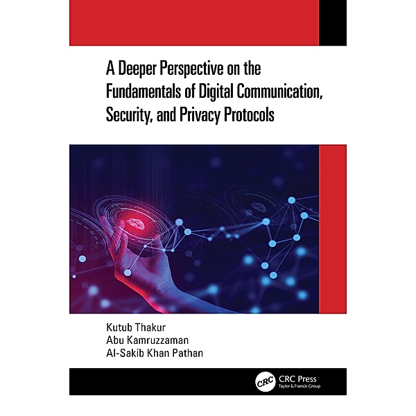 A Deeper Perspective on the Fundamentals of Digital Communication, Security, and Privacy Protocols, Kutub Thakur, Abu Kamruzzaman, Al-Sakib Khan Pathan