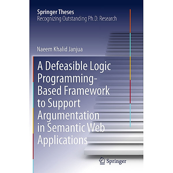 A Defeasible Logic Programming-Based Framework to Support Argumentation in Semantic Web Applications, Naeem Khalid Janjua